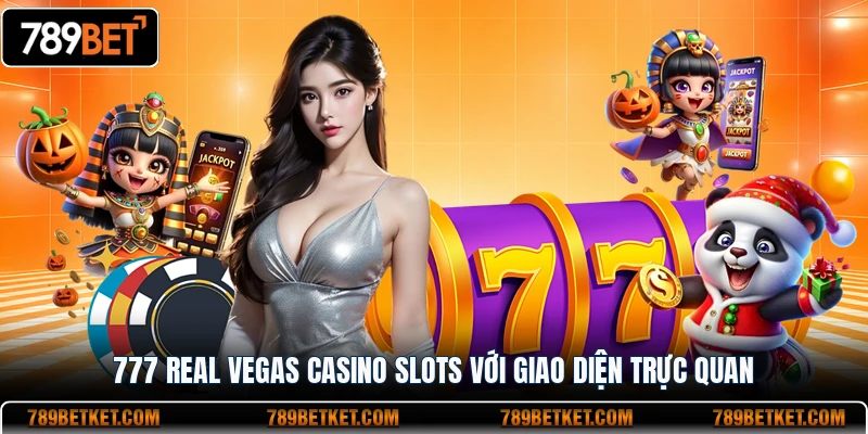 777 Real Vegas Casino Slots với giao diện trực quan