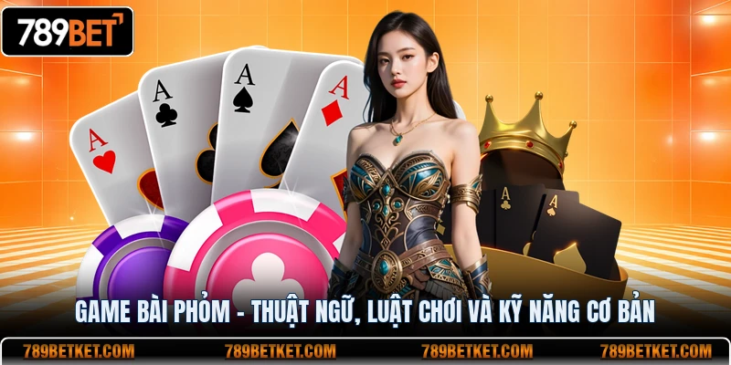 Game Bài Phỏm - Thuật Ngữ, Luật Chơi Và Kỹ Năng Cơ Bản 5 game bài phỏm thuật ngữ luật chơi và kỹ năng cơ bản