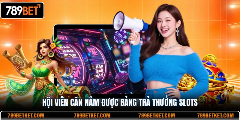 Hội viên cần nắm được bảng trả thưởng slots