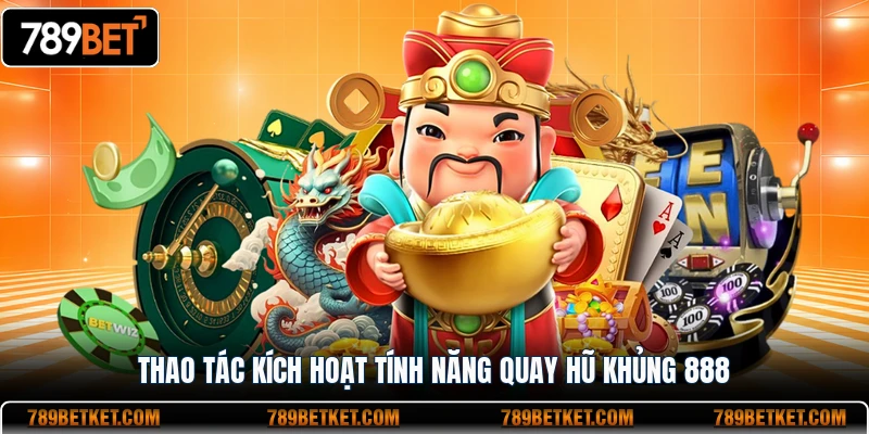 Thao tác kích hoạt tính năng quay hũ khủng 888