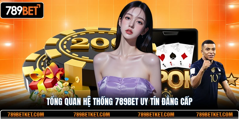 Tổng quan hệ thống uy tín đẳng cấp